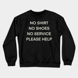 No Shirt No Shoes No Service Please Help Crewneck Sweatshirt